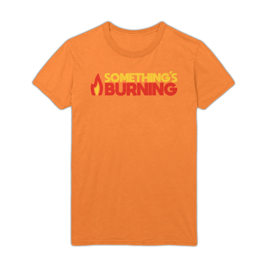 Something's Burning Orange T-Shirt
