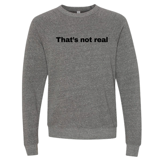 That's Not Real Crewneck