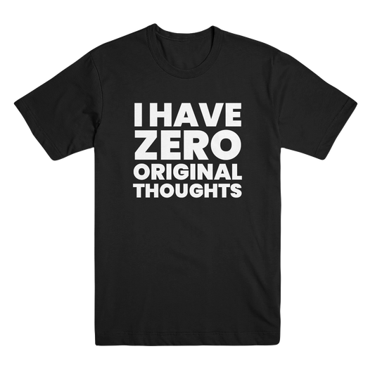 I Have Zero Original Thoughts T-Shirt